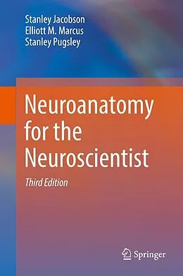 E-Book (pdf) Neuroanatomy for the Neuroscientist von Stanley Jacobson, Elliott M. Marcus, Stanley Pugsley