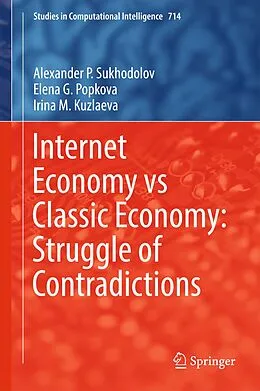 E-Book (pdf) Internet Economy vs Classic Economy: Struggle of Contradictions von Alexander P. Sukhodolov, Elena G. Popkova, Irina M. Kuzlaeva