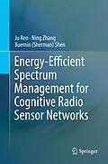 E-Book (pdf) Energy-Efficient Spectrum Management for Cognitive Radio Sensor Networks von Ju Ren, Ning Zhang, Xuemin (Sherman) Shen