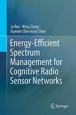 E-Book (pdf) Energy-Efficient Spectrum Management for Cognitive Radio Sensor Networks von Ju Ren, Ning Zhang, Xuemin (Sherman) Shen
