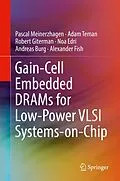 E-Book (pdf) Gain-Cell Embedded DRAMs for Low-Power VLSI Systems-on-Chip von Pascal Meinerzhagen, Adam Teman, Robert Giterman