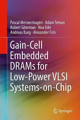 E-Book (pdf) Gain-Cell Embedded DRAMs for Low-Power VLSI Systems-on-Chip von Pascal Meinerzhagen, Adam Teman, Robert Giterman