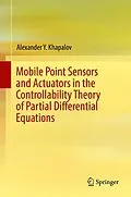 E-Book (pdf) Mobile Point Sensors and Actuators in the Controllability Theory of Partial Differential Equations von Alexander Y. Khapalov