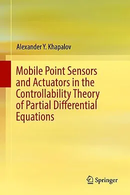 E-Book (pdf) Mobile Point Sensors and Actuators in the Controllability Theory of Partial Differential Equations von Alexander Y. Khapalov