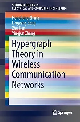 E-Book (pdf) Hypergraph Theory in Wireless Communication Networks von Hongliang Zhang, Lingyang Song, Zhu Han