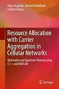 E-Book (pdf) Resource Allocation with Carrier Aggregation in Cellular Networks von Haya Shajaiah, Ahmed Abdelhadi, Charles Clancy
