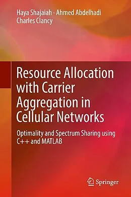 E-Book (pdf) Resource Allocation with Carrier Aggregation in Cellular Networks von Haya Shajaiah, Ahmed Abdelhadi, Charles Clancy