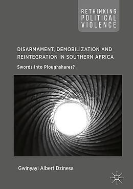 eBook (pdf) Disarmament, Demobilization and Reintegration in Southern Africa de Gwinyayi Albert Dzinesa