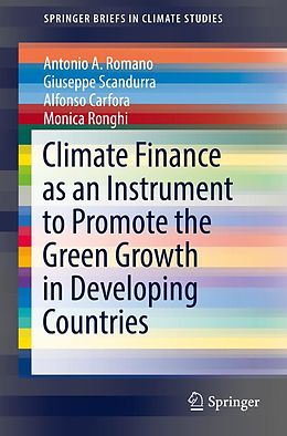 E-Book (pdf) Climate Finance as an Instrument to Promote the Green Growth in Developing Countries von Antonio A. Romano, Giuseppe Scandurra, Alfonso Carfora