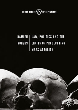Fester Einband Law, Politics and the Limits of Prosecuting Mass Atrocity von Damien Rogers