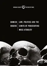 E-Book (pdf) Law, Politics and the Limits of Prosecuting Mass Atrocity von Damien Rogers