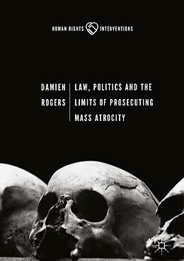 E-Book (pdf) Law, Politics and the Limits of Prosecuting Mass Atrocity von Damien Rogers