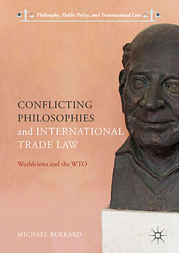 Livre Relié Conflicting Philosophies and International Trade Law de Michael Burkard