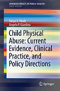 E-Book (pdf) Child Physical Abuse: Current Evidence, Clinical Practice, and Policy Directions von Tanya S. Hinds, Angelo P. Giardino