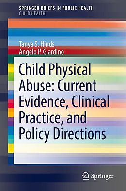 eBook (pdf) Child Physical Abuse: Current Evidence, Clinical Practice, and Policy Directions de Tanya S. Hinds, Angelo P. Giardino