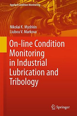 E-Book (pdf) On-line Condition Monitoring in Industrial Lubrication and Tribology von Nikolai K. Myshkin, Liubou V. Markova