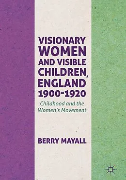 E-Book (pdf) Visionary Women and Visible Children, England 1900-1920 von Berry Mayall