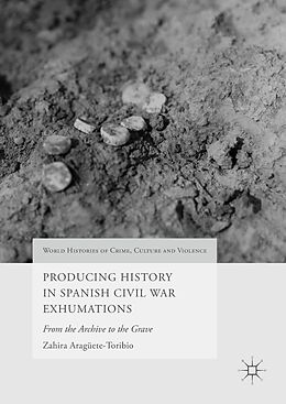 eBook (pdf) Producing History in Spanish Civil War Exhumations de Zahira Aragüete-Toribio