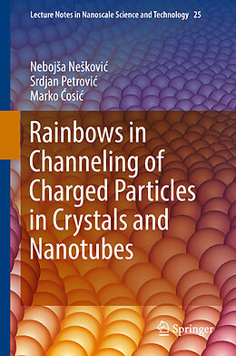 Fester Einband Rainbows in Channeling of Charged Particles in Crystals and Nanotubes von Neboj a Ne kovi , Marko  Osi , Srdjan Petrovi 