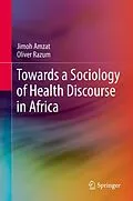 E-Book (pdf) Towards a Sociology of Health Discourse in Africa von Jimoh Amzat, Oliver Razum