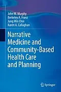 E-Book (pdf) Narrative Medicine and Community-Based Health Care and Planning von John W Murphy, Berkeley A. Franz, Jung Min Choi