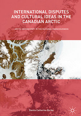 Fester Einband International Disputes and Cultural Ideas in the Canadian Arctic von Danita Catherine Burke