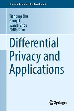 E-Book (pdf) Differential Privacy and Applications von Tianqing Zhu, Gang Li, Wanlei Zhou