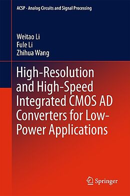 eBook (pdf) High-Resolution and High-Speed Integrated CMOS AD Converters for Low-Power Applications de Weitao Li, Fule Li, Zhihua Wang