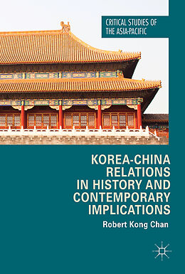 Fester Einband Korea-China Relations in History and Contemporary Implications von Robert Kong Chan