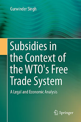 Fester Einband Subsidies in the Context of the WTO's Free Trade System von Gurwinder Singh