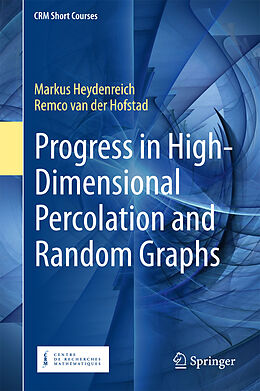 Livre Relié Progress in High-Dimensional Percolation and Random Graphs de Remco Van Der Hofstad, Markus Heydenreich