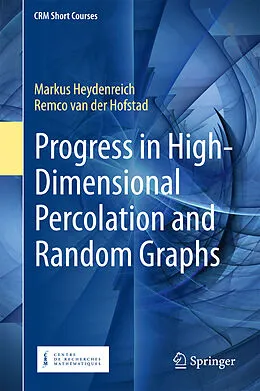 E-Book (pdf) Progress in High-Dimensional Percolation and Random Graphs von Markus Heydenreich, Remco Van Der Hofstad