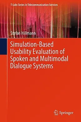 E-Book (pdf) Simulation-Based Usability Evaluation of Spoken and Multimodal Dialogue Systems von Stefan Hillmann