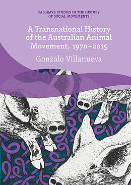 Fester Einband A Transnational History of the Australian Animal Movement, 1970-2015 von Gonzalo Villanueva