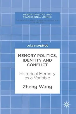 E-Book (pdf) Memory Politics, Identity and Conflict von Zheng Wang
