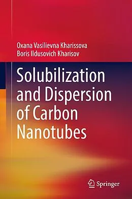 E-Book (pdf) Solubilization and Dispersion of Carbon Nanotubes von Oxana Vasilievna Kharissova, Boris Ildusovich Kharisov