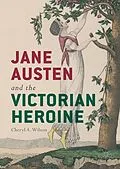 E-Book (pdf) Jane Austen and the Victorian Heroine von Cheryl A. Wilson