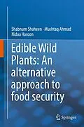 E-Book (pdf) Edible Wild Plants: An alternative approach to food security von Shabnum Shaheen, Mushtaq Ahmad, Nidaa Haroon