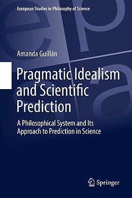 E-Book (pdf) Pragmatic Idealism and Scientific Prediction von Amanda Guillán
