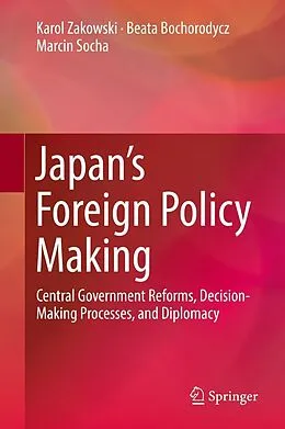 E-Book (pdf) Japan's Foreign Policy Making von Karol Zakowski, Beata Bochorodycz, Marcin Socha