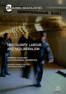 E-Book (pdf) Masculinity, Labour, and Neoliberalism von 