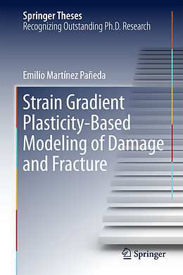 Fester Einband Strain Gradient Plasticity-Based Modeling of Damage and Fracture von Emilio Martínez Pañeda