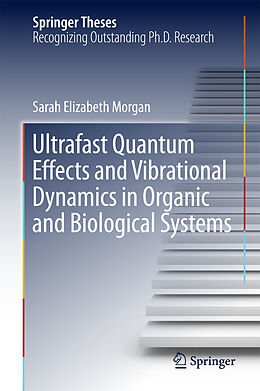 Fester Einband Ultrafast Quantum Effects and Vibrational Dynamics in Organic and Biological Systems von Sarah Elizabeth Morgan