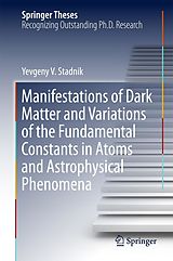 eBook (pdf) Manifestations of Dark Matter and Variations of the Fundamental Constants in Atoms and Astrophysical Phenomena de Yevgeny V. Stadnik