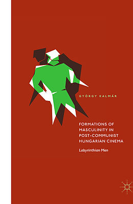 Livre Relié Formations of Masculinity in Post-Communist Hungarian Cinema de György Kalmár