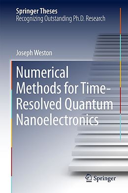 E-Book (pdf) Numerical Methods for Time-Resolved Quantum Nanoelectronics von Joseph Weston
