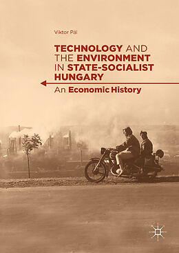 Livre Relié Technology and the Environment in State-Socialist Hungary de Viktor Pál