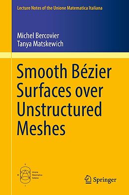 E-Book (pdf) Smooth Bézier Surfaces over Unstructured Quadrilateral Meshes von Michel Bercovier, Tanya Matskewich