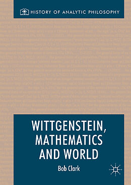 Fester Einband Wittgenstein, Mathematics and World von Bob Clark