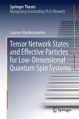 E-Book (pdf) Tensor Network States and Effective Particles for Low-Dimensional Quantum Spin Systems von Laurens Vanderstraeten